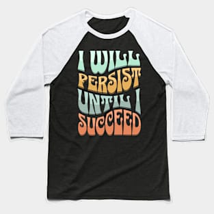 I Will Persist Until I Succeed Baseball T-Shirt